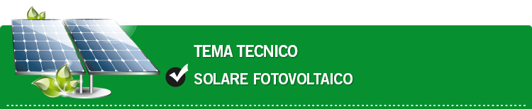 Tema tecnico: Solare fotovoltaico