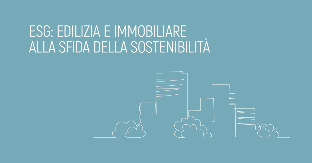 ESG: edilizia e immobiliare alla sfida della sostenibilità